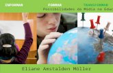 Eliane Amstalden Möller TRANSFORMAR Possibilidades da Mídia na Educação.
