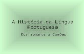 A História da Língua Portuguesa Dos romanos a Camões.