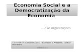 Economia Social e a Democratização da Economia … e as organizações CONFERÊNCIA Economia Social - Conhecer o Presente. Confiar no Futuro Setembro 2011 CONFERÊNCIA.
