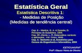 Estatística Geral Estatística Descritiva 1: - Medidas de Posição (Medidas de tendência central) ICET/CUA/UFMT Profº: Glauco Vieira de Oliveira Cap. 8 –
