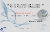 1 BANCO DE DADOS I 18/10/2013 à 14/11/2013 Marcelo Mendes Manaus - 2013 Educação Profissional Técnica de Nível Médio em Informática.