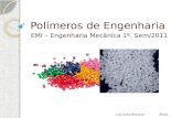 Polímeros de Engenharia EMI – Engenharia Mecânica 1º. Sem/2011 Luis Carlos Resnauer 2011/1.