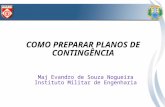 COMO PREPARAR PLANOS DE CONTINGÊNCIA Maj Evandro de Souza Nogueira Instituto Militar de Engenharia.