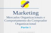 Marketing Mercados Organizacionais e Comportamento do Comprador Organizacional Parte I Copyright © 2002-2014 Laury A. Bueno – Administração Mercadológica.