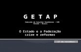 G E T A P Comissão de Assuntos Econômicos – CAE Senado - Brasil O Estado e a Federação crise e reformas 27 de novembro.