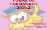 TURMA DE FORMANDOS 2010.2 UNIVERSIDADE POTIGUAR CURSO DE LETRAS PORTUGUÊS - PORTUGUÊS/INGLÊS TURMAS A E B.