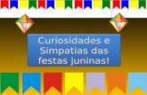 Curiosidades e Simpatias das festas juninas!. Curiosidade 01: Por serem de origem européia, as festas juninas apresentam vários elementos que não são.