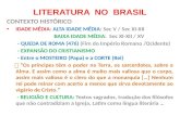 LITERATURA NO BRASIL CONTEXTO HISTÓRICO IDADE MÉDIA: ALTA IDADE MÉDIA: Sec V / Sec XI-XII BAIXA IDADE MÉDIA: Sec XI-XII / XV - QUEDA DE ROMA (476) (Fim.