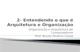 Organização e Arquitetura de Computadores Prof. Bruno Silvério Costa.