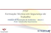 Módulo de Prevenção de Acidentes – AULA 3 Prof.ª Gledsnelly Nascimento FTST Formação Técnica em Segurança do Trabalho.
