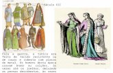 1 Século XII Para a guerra, a túnica era feita de tecido resistente ou de couro e coberta com placas de metal. Os homens desta época usavam braies ou calções,