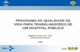 PROGRAMA DE QUALIDADE DE VIDA PARA TRABALHADORES DE UM HOSPITAL PÚBLICO Nadjane Pereira da Silva Arlene Gidra Gomes 2008.