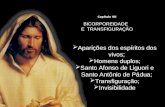 Aparições dos espíritos dos vivos; Homens duplos; Santo Afonso de Liguori e Santo Antônio de Pádua; Transfiguração; Invisibilidade Capítulo VII BICORPOREIDADE.