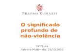 O significado profundo de não-violência BK Tijuca Palestra Multimídia, 21/10/2010.