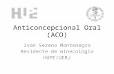 Anticoncepcional Oral (ACO) Ivan Sereno Montenegro Residente de Ginecologia HUPE/UERJ.