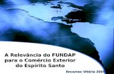 A Relevância do FUNDAP para o Comércio Exterior do Espírito Santo Encomex Vitória 2009.