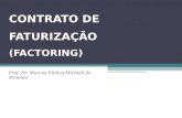 CONTRATO DE FATURIZAÇÃO (FACTORING) Prof. Dr. Marcus Elidius Michelli de Almeida.