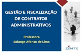 GESTÃO E FISCALIZAÇÃO DE CONTRATOS ADMINISTRATIVOS Professora Solange Afonso de Lima.