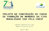PROJETO DE CONSTRUÇÃO DE CURSO DE FORMAÇÃO DE MEMBROS DA CIPA MODALIDADE EAD PELA CHESF Adelma Sobreira de Lima Mônica Alves da Silva Abril 2011.