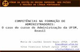 COMPETÊNCIAS NA FORMAÇÃO DE ADMINISTRADORES: O caso do curso de Administração da UFSM, Brasil Maria de Lourdes Severo Regio (PPGA - UFSM) biasr@cpd.ufsm.brbiasr@cpd.ufsm.br.