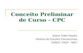 Conceito Preliminar de Curso - CPC Elaine Toldo Pazello Diretora de Estudos Educacionais DIRED / INEP - MEC.