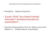 PROGRAMA DE PÓS-GRADUAÇÃO EM QUÍMICA Disciplina - Tópicos Especiais: Escola Profª Ana Maria Galindo Massabni de Espectroscopia de Lantanídeos. Docente.