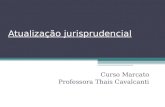 Atualização jurisprudencial Curso Marcato Professora Thais Cavalcanti.