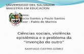 UNIVERSIDAD DEL SALVADOR MAESTRÍA EM EDUCACÍON Alumnos: Katiuscia Santos y Paulo Santos Profesor : Pablo de Marinis Ciências sociais, violência epistêmica.
