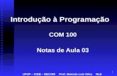 1 Introdução à Programação COM 100 Notas de Aula 03 UFOP – ICEB – DECOM Prof. Marcelo Luiz Silva Red.