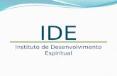 IDE Instituto de Desenvolvimento Espiritual. 1. Ajudar no desenvolvimento de uma vida espiritual saudável, através de ministrações em pontos fundamentais.