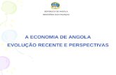 A ECONOMIA DE ANGOLA EVOLUÇÃO RECENTE E PERSPECTIVAS REPÚBLICA DE ANGOLA MINISTÉRIO DAS FINANÇAS.