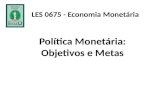 Política Monetária: Objetivos e Metas LES 0675 - Economia Monetária.