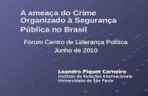 A ameaça do Crime Organizado à Segurança Pública no Brasil Fórum Centro de Liderança Política Junho de 2010 Leandro Piquet Carneiro Instituto de Relações.
