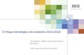 O Mapa Estratégico da Indústria 2013-2022 Seminário Mato Grosso do futuro 02.08.13 José Augusto Coelho Fernandes.
