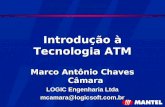 Introdução à Tecnologia ATM Marco Antônio Chaves Câmara LOGIC Engenharia Ltda mcamara@logicsoft.com.br.
