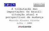 A tributação das importações no Brasil: situação atual e perspectivas de mudança Marcelo Alvares Vicente Julho / 2008.