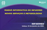 MANHÃ INFORMATIVA DO INFARMED NOVOS SERVIÇOS E METODOLOGIAS INFARMED Lisboa, 15 de Janeiro de 2004.