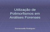 Utilização de Polimorfismos em Análises Forenses Emmanuella Rodrigues.