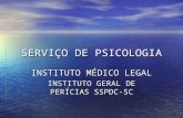 SERVIÇO DE PSICOLOGIA INSTITUTO MÉDICO LEGAL INSTITUTO GERAL DE PERÍCIAS SSPDC-SC.
