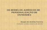 OS MODELOS JURÍDICOS DE PERSONALIZAÇÃO DE ENTIDADES Sergio de Andréa Ferreira Consultor Jurídico externo do SEHAC.