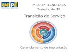 Transição de Serviço Gerenciamento de Implantação MBA EM TECNOLOGIA Trabalho de ITIL.