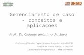 Gerenciamento de caso - conceitos e aplicações Prof. Dr. Cláudio Jerônimo da Silva Professor afiliado - Departamento Psiquiatria - UNIFESP Diretor de Ensino.