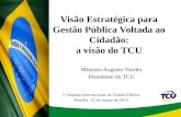 1 Visão Estratégica para Gestão Pública Voltada ao Cidadão: a visão do TCU 1ª Jornada Internacional de Gestão Pública Brasília, 13 de março de 2013 Ministro.