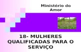 18- MULHERES QUALIFICADAS PARA O SERVIÇO Ministério do Amor Ellen G White Pr. Marcelo Carvalho.