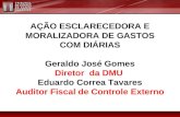 AÇÃO ESCLARECEDORA E MORALIZADORA DE GASTOS COM DIÁRIAS Geraldo José Gomes Diretor da DMU Eduardo Correa Tavares Auditor Fiscal de Controle Externo.