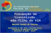Prevenção da transmissão mãe-filho do VIH Marcelo Araújo de Freitas Departamento de DST, Aids e Hepatites Virais Secretaria de Vigilância em Saúde Ministério.