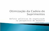 André Luiz Anjos de Figueiredo M.Sc. Definir políticas da organização na perspectiva da melhoria contínua. Otimização da Cadeia de Suprimentos.
