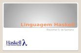 Linguagem Haskell Riocemar S. de Santana. Haskell, o que é? É uma linguagem de programação puramente funcional, de propósito geral. Nomeada em homenagem.