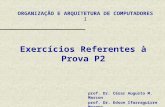 ORGANIZAÇÃO E ARQUITETURA DE COMPUTADORES I prof. Dr. César Augusto M. Marcon prof. Dr. Edson Ifarraguirre Moreno Exercícios Referentes à Prova P2.