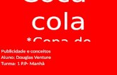 Coca-cola * Copa do mundo 2014 * Publicidade e conceitos Aluno: Douglas Venture Turma: 1 P.P- Manhã